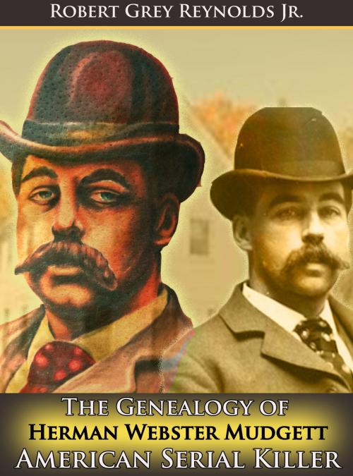 Cover of the book The Genealogy of Herman Webster Mudgett by Robert Grey Reynolds Jr, Robert Grey Reynolds, Jr