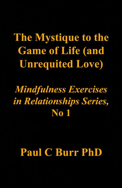 Cover of the book The Mystique to the Game of Life (and Unrequited Love) by Paul C Burr, Paul C Burr