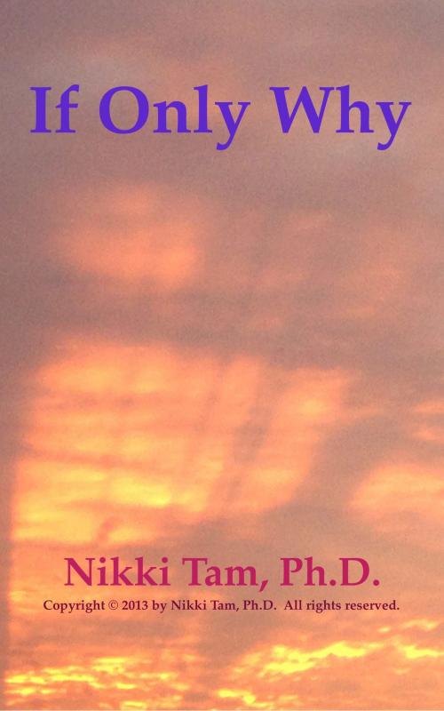 Cover of the book If Only Why by Nikki Tam, Ph.D., Nicoladie Tam, Ph.D.