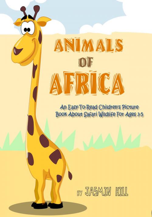Cover of the book Animals In Africa: An Easy-To-Read Children's Picture Book About Safari Wildlife by Jasmin Hill, Stephen Williams