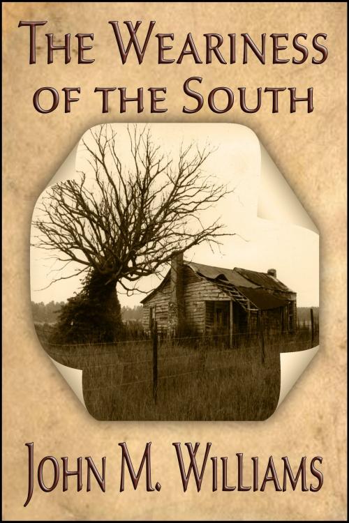 Cover of the book The Weariness of the South by John M. Williams, John M. Williams