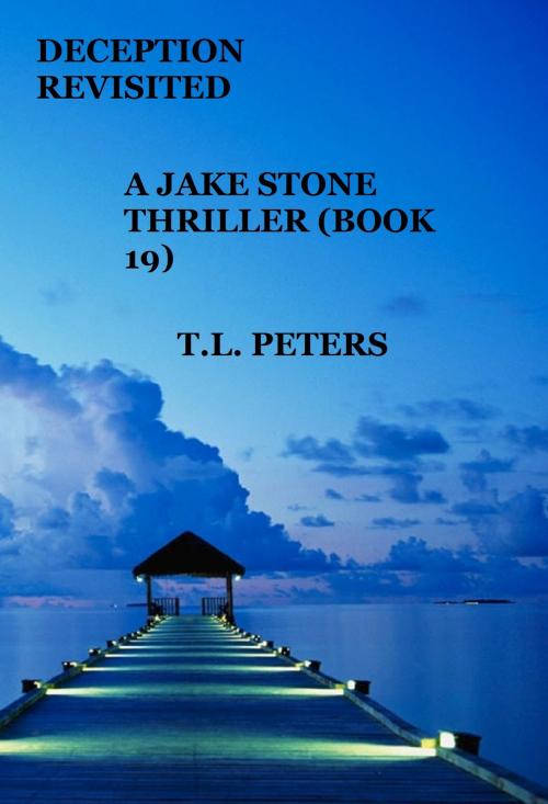 Cover of the book Deception Revisited, A Jake Stone Thriller (Book 19) by T.L. Peters, T.L. Peters