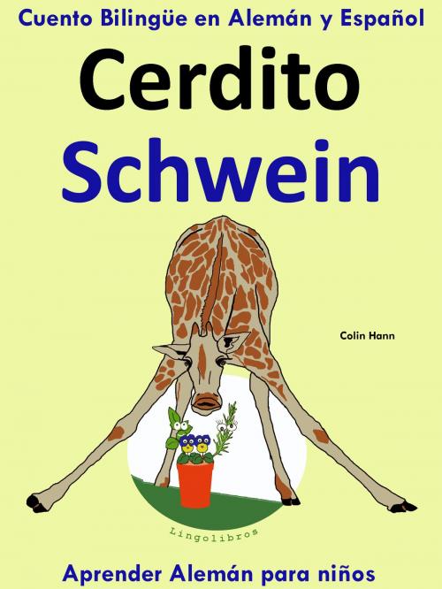 Cover of the book Cuento Bilingüe en Español y Alemán: Cerdito - Schwein - Colección Aprender Alemán by Colin Hann, LingoLibros