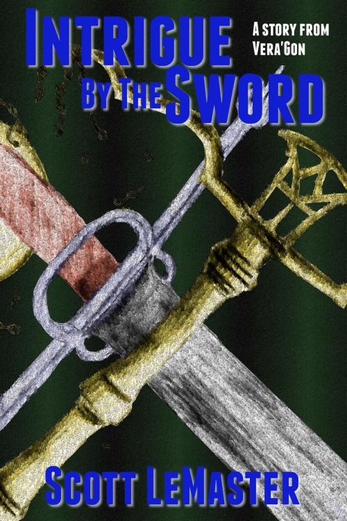 Cover of the book Intrigue by the Sword by Scott LeMaster, Scott LeMaster