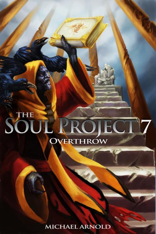 Cover of the book The Soul Project 7 Overthrow by Michael Arnold, Michael Arnold