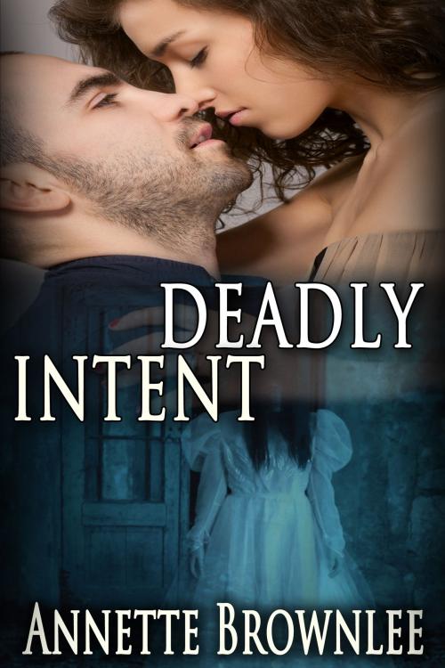 Cover of the book Deadly Intent: Book Two In the Spirit Savers Series by Annette Brownlee, Annette Brownlee