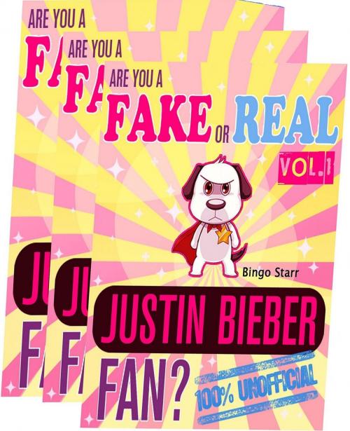 Cover of the book Are You a Fake or Real Justin Bieber Fan? Bundle Version: Red and Yellow and Blue - The 100% Unofficial Quiz and Facts Trivia Travel Set Game by Bingo Starr, Fake or Real Publications