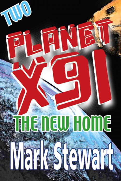 Cover of the book Planet X91 The New Home by Mark Stewart, Mark Stewart