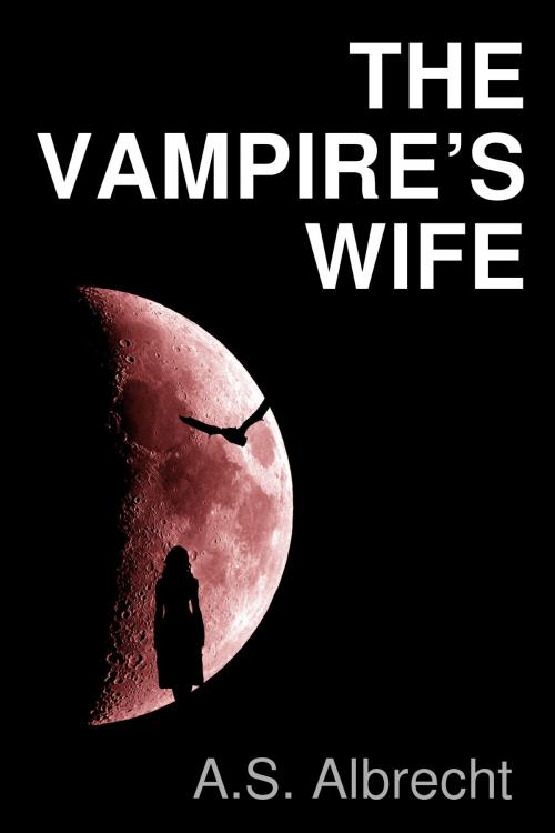 Cover of the book The Vampire's Wife by A. S. Albrecht, A. S. Albrecht