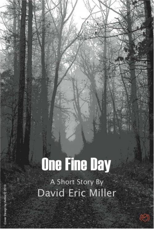 Cover of the book One Fine Day by David Eric Miller, David Eric Miller
