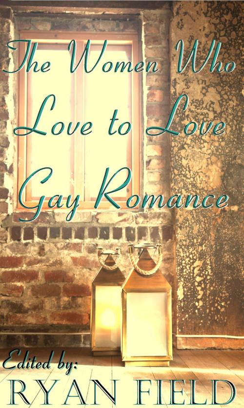 Cover of the book The Women Who Love To Love Gay Romance by Ryan Field, Ryan Field
