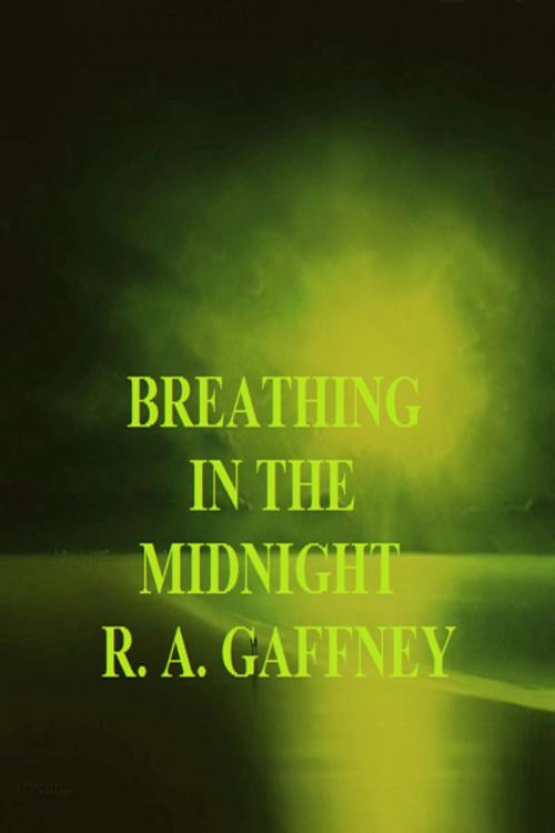 Cover of the book Breathing in the Midnight by R.A. Gaffney, R.A. Gaffney