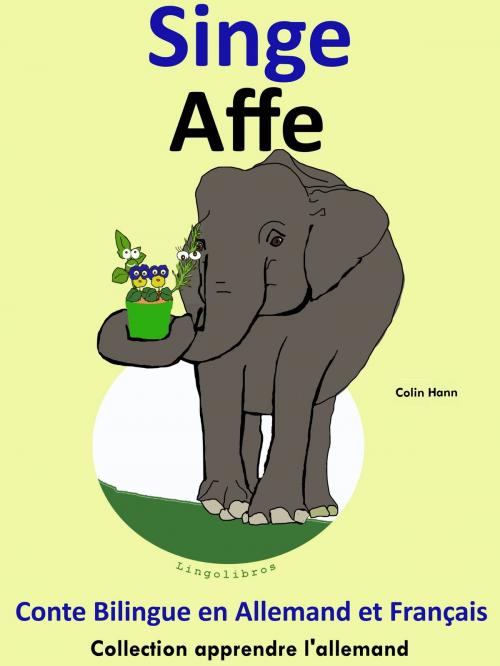 Cover of the book Conte Bilingue en Français et Allemand: Singe - Affe (Collection apprendre l'allemand) by Colin Hann, LingoLibros
