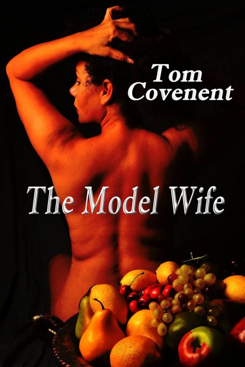 Cover of the book The Model Wife (part 1 and 2) by Tom Covenent, Tom Covenent