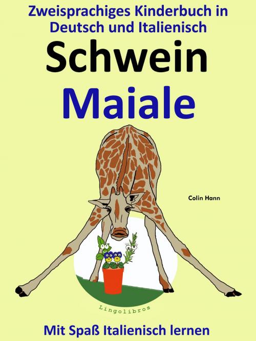 Cover of the book Bilinguales Kinderbuch in Deutsch und Italienisch: Schwein - Maiale - Die Serie zum Italienisch Lernen by LingoLibros, LingoLibros