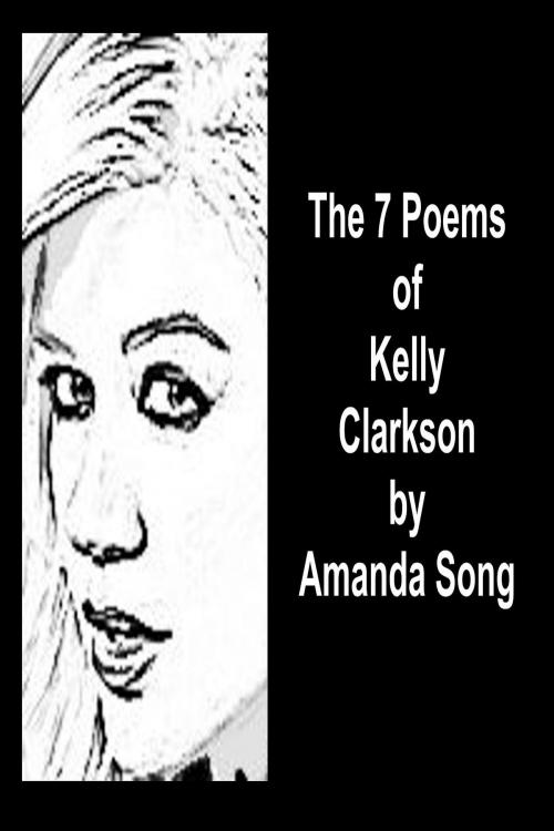 Cover of the book The 7 Poems of Kelly Clarkson by Amanda Song, Amanda Song