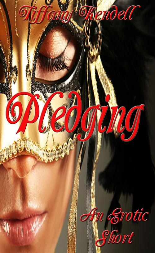 Cover of the book Pledging by Tiffany Kendell, Tiffany Kendell