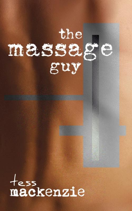 Cover of the book The Massage Guy by Tess Mackenzie, Tess Mackenzie