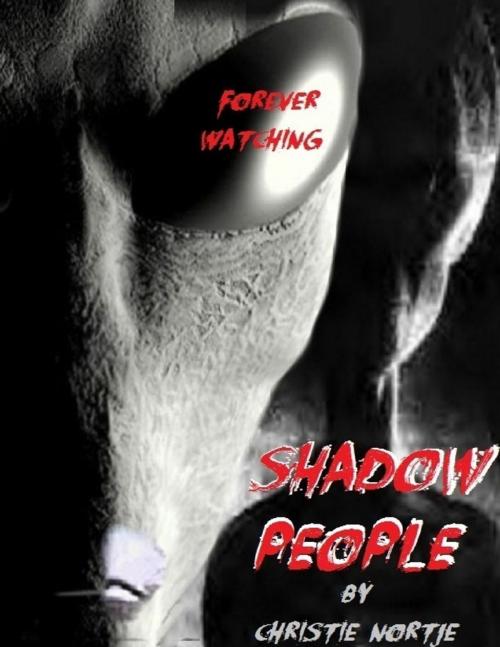 Cover of the book Shadow People - Forever Watching by Christie Nortje, Lulu.com