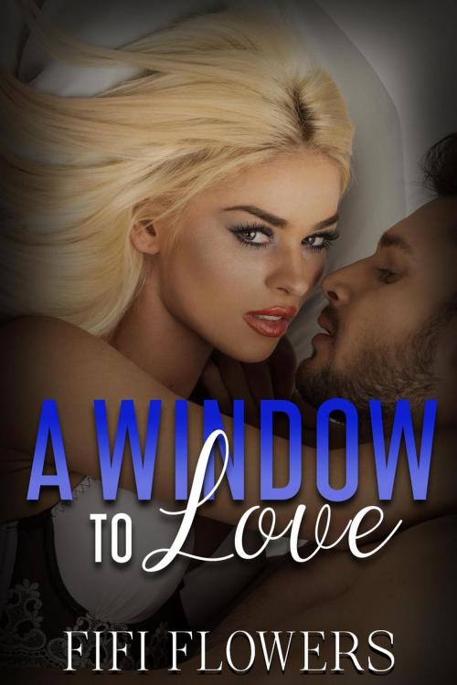 Cover of the book A Window to Love by Fifi Flowers, Champagne Girl Studio