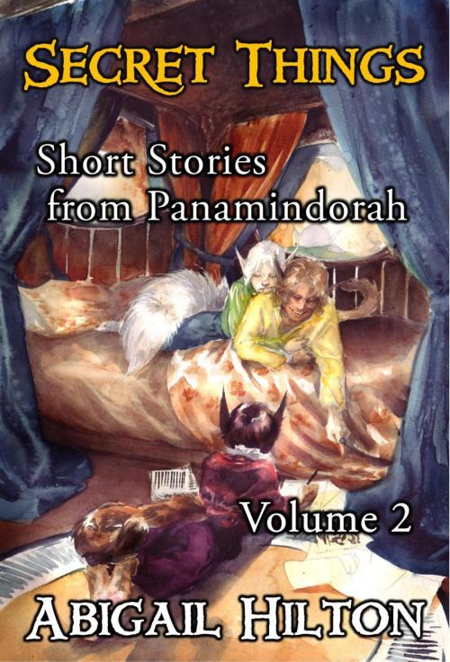 Cover of the book Secret Things - Short Stories from Panamindorah, Volume 2 by Abigail Hilton, Pavonine Books