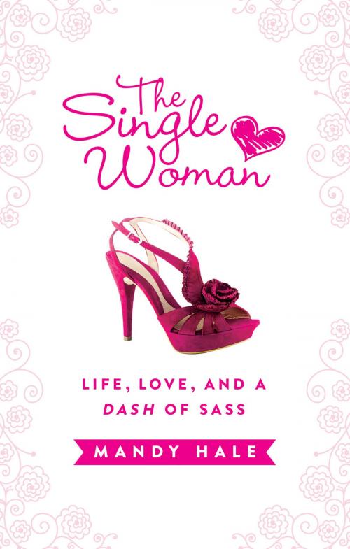 Cover of the book The Single Woman: Life, Love, and a Dash of Sass by Mandy Hale, Thomas Nelson