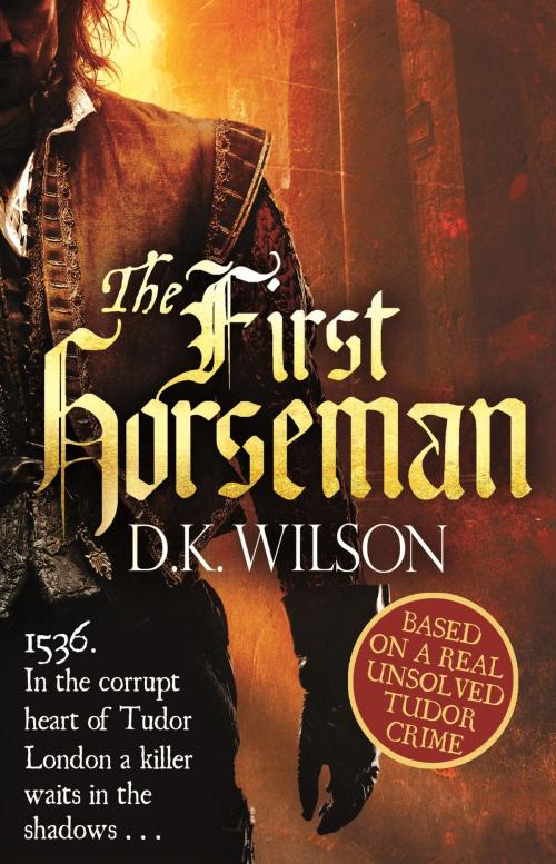 Cover of the book The First Horseman by D. K. Wilson, Little, Brown Book Group