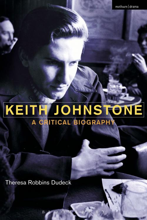 Cover of the book Keith Johnstone by Theresa Robbins Dudeck, Bloomsbury Publishing