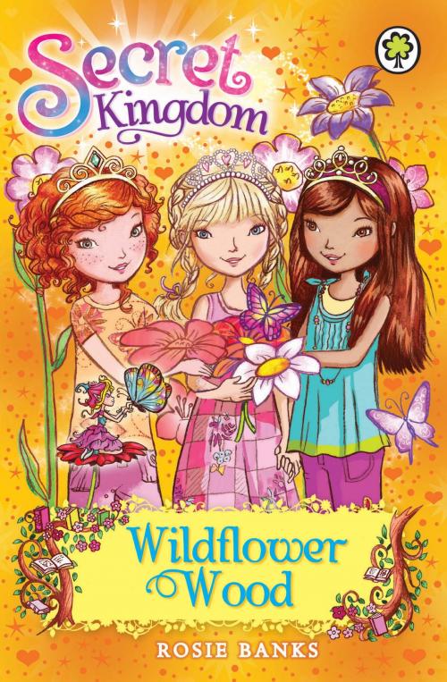 Cover of the book Secret Kingdom: Wildflower Wood by Rosie Banks, Hachette Children's