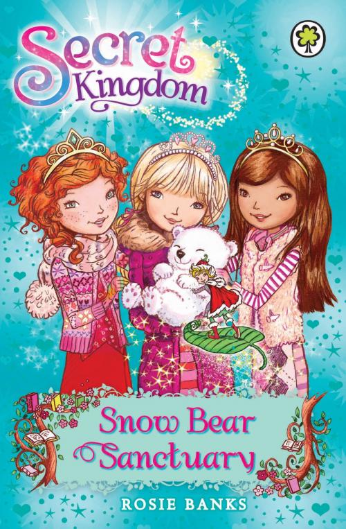 Cover of the book Secret Kingdom: Snow Bear Sanctuary by Rosie Banks, Hachette Children's