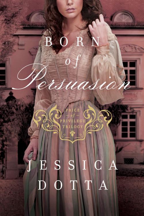 Cover of the book Born of Persuasion by Jessica Dotta, Tyndale House Publishers, Inc.
