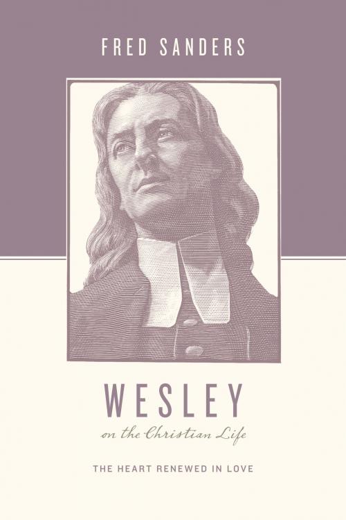 Cover of the book Wesley on the Christian Life by Fred Sanders, Crossway