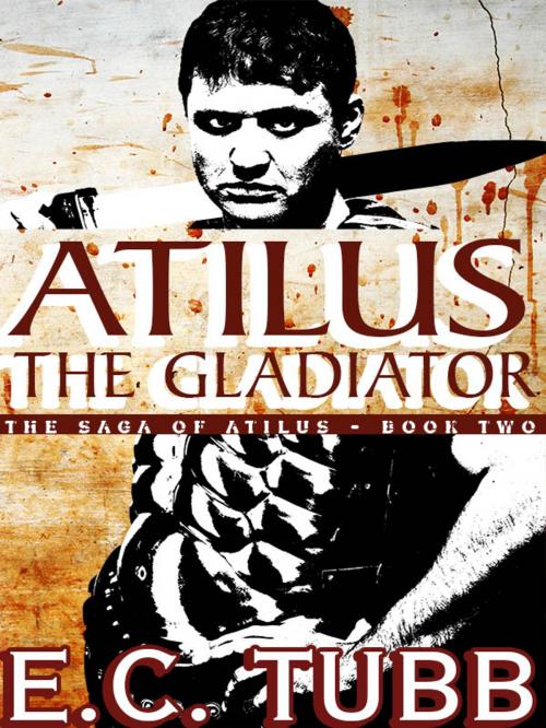 Cover of the book Atilus the Gladiator by E. C. Tubb, Wildside Press LLC