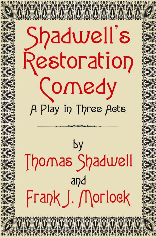 Cover of the book Shadwell's Restoration Comedy: A Play in Three Acts by Frank J. Morlock, Thomas Shadwell, Wildside Press LLC