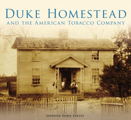 Cover of the book Duke Homestead and the American Tobacco Company by Jennifer Dawn Farley, Arcadia Publishing Inc.