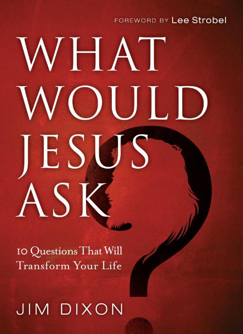 Cover of the book What Would Jesus Ask? by Jim Dixon, Baker Publishing Group