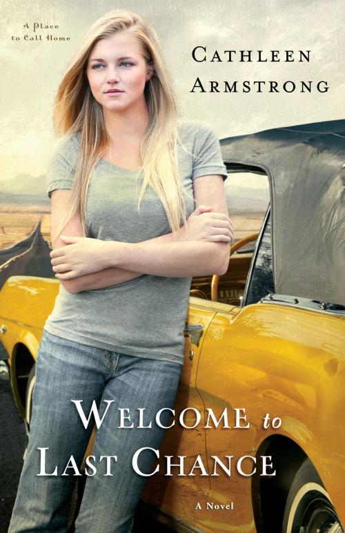 Cover of the book Welcome to Last Chance (A Place to Call Home Book #1) by Cathleen Armstrong, Baker Publishing Group