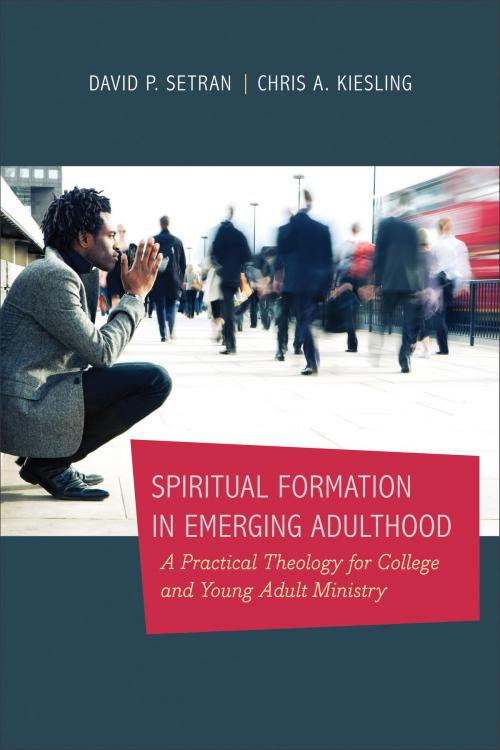 Cover of the book Spiritual Formation in Emerging Adulthood by David P. Setran, Chris A. Kiesling, Baker Publishing Group