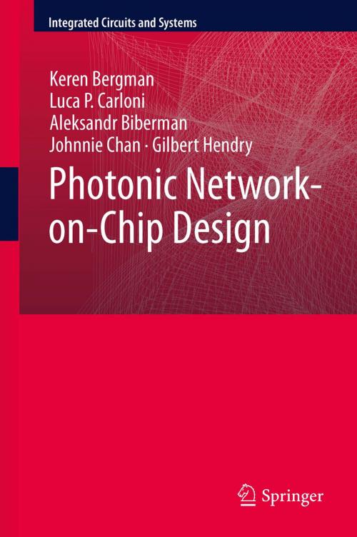 Cover of the book Photonic Network-on-Chip Design by Keren Bergman, Luca P. Carloni, Aleksandr Biberman, Johnnie Chan, Gilbert Hendry, Springer New York