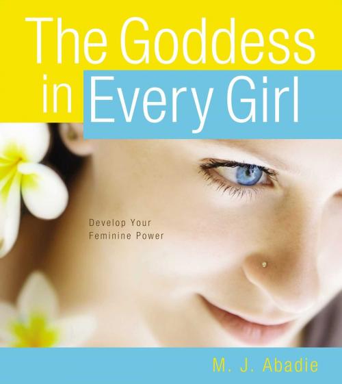 Cover of the book The Goddess in Every Girl by M.J. Abadie, Simon Pulse/Beyond Words