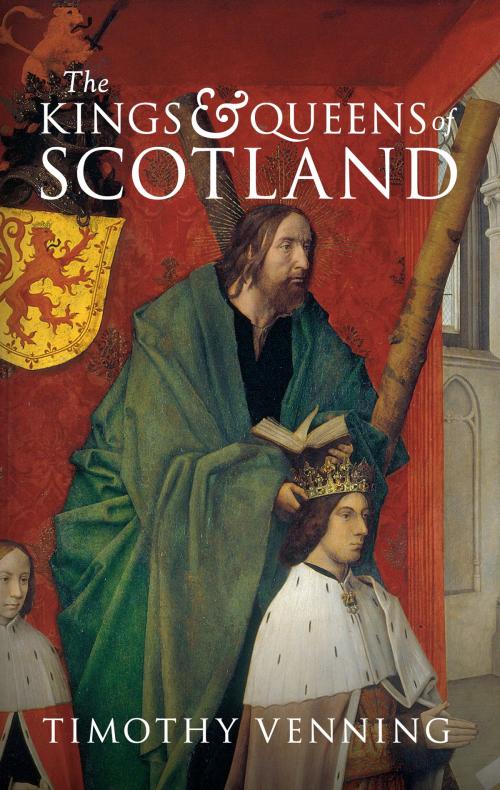 Cover of the book The Kings & Queens of Scotland by Timothy Venning, Amberley Publishing