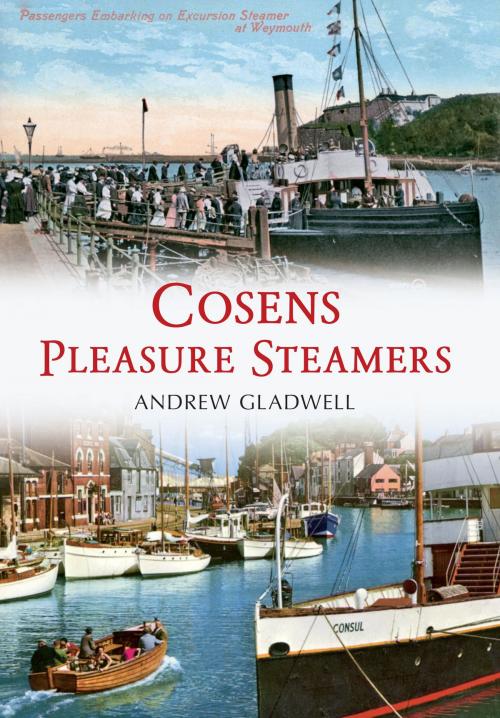 Cover of the book Cosens Pleasure Steamers by Andrew Gladwell, Amberley Publishing