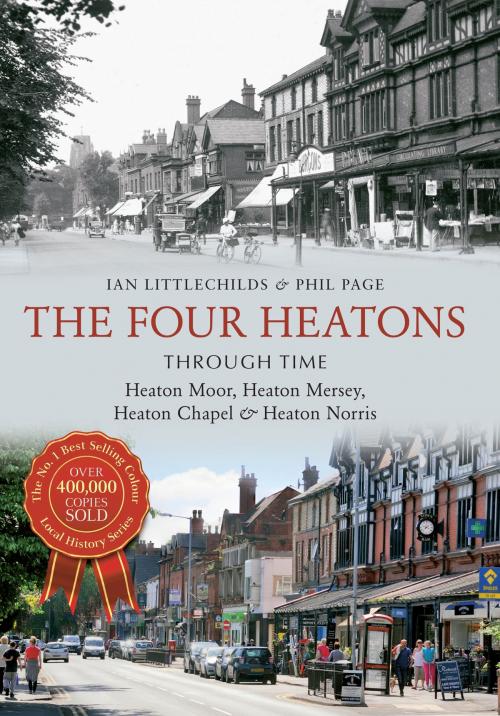 Cover of the book The Four Heatons Through Time by Phil Page, Ian Littlechilds, Amberley Publishing