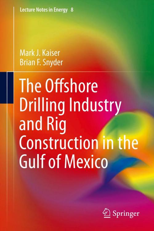 Cover of the book The Offshore Drilling Industry and Rig Construction in the Gulf of Mexico by Mark J Kaiser, Brian F Snyder, Springer London