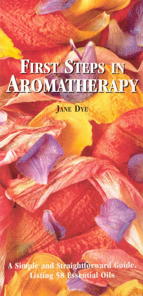 Cover of the book First Steps In Aromatherapy by Jane Dye, Ebury Publishing