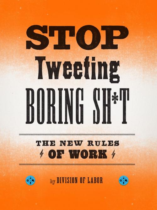 Cover of the book Stop Tweeting Boring Sh*t by Division of Labor, Chronicle Books LLC
