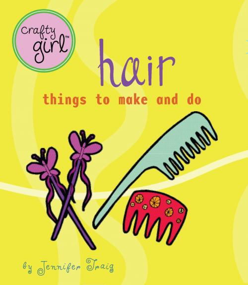 Cover of the book Crafty Girl: Hair by Jennifer Traig, Chronicle Books LLC