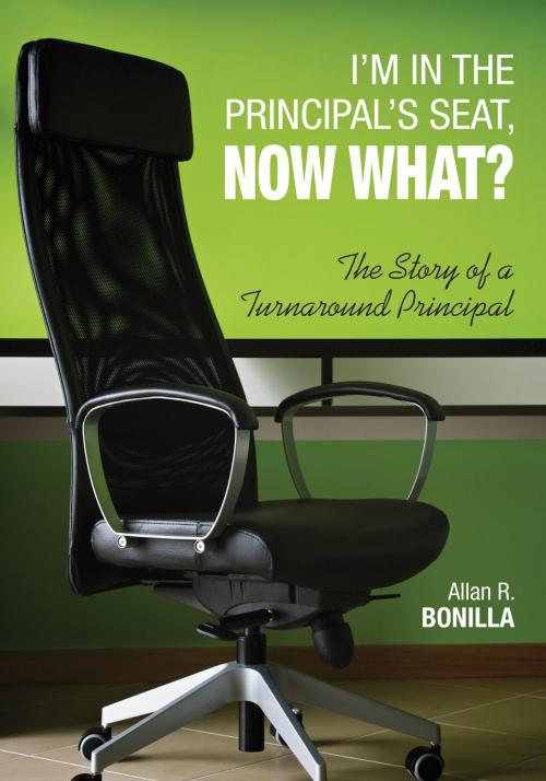 Cover of the book I'm in the Principal's Seat, Now What? by Dr. Allan R. Bonilla, SAGE Publications