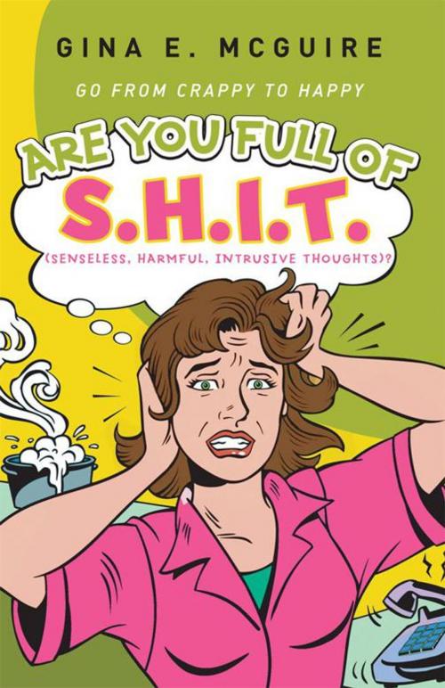 Cover of the book Are You Full of S.H.I.T.(Senseless, Harmful, Intrusive Thoughts)? by Gina E. McGuire, Balboa Press