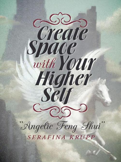 Cover of the book Create Space with Your Higher Self by Serafina Krupp, Balboa Press